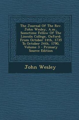 Cover of The Journal of the REV. John Wesley, A.M., Sometime Fellow of the Lincoln College, Oxford