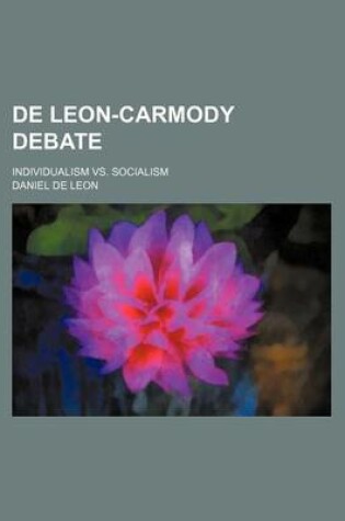 Cover of de Leon-Carmody Debate; Individualism vs. Socialism