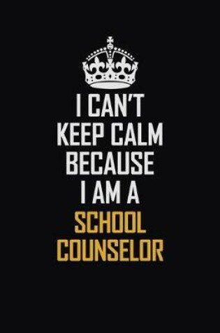 Cover of I Can't Keep Calm Because I Am A School Counselor