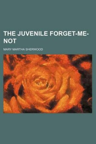 Cover of The Juvenile Forget-Me-Not