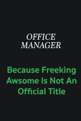 Book cover for Office Manager because freeking awsome is not an offical title