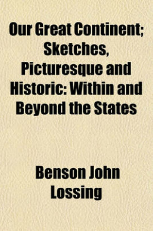 Cover of Our Great Continent; Sketches, Picturesque and Historic