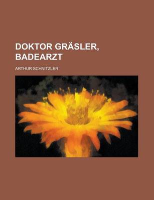 Book cover for Doktor Grasler, Badearzt; Erzahlung Von Arthur Schnitzler