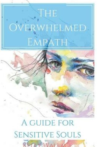 Cover of The Overwhelmed Empath - A Guide For Sensitive Souls