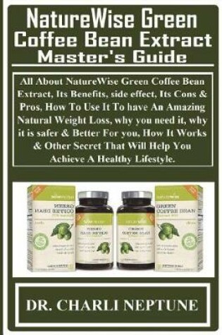 Cover of NatureWise Green Coffee Bean Extract Master's Guide