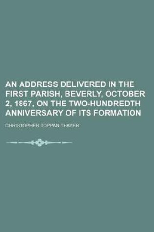 Cover of An Address Delivered in the First Parish, Beverly, October 2, 1867, on the Two-Hundredth Anniversary of Its Formation