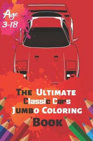 Cover of The Ultimate Classic Cars Jumbo Coloring Book Age 3-18
