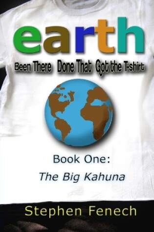 Cover of Earth Been There Done That Got the T-Shirt