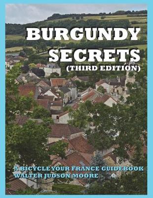 Book cover for BURGUNDY SECRETS A BICYCLE YOUR FRANCE GUIDEBOOK (Third Edition)