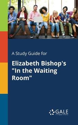 Book cover for A Study Guide for Elizabeth Bishop's "In the Waiting Room"