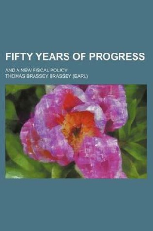 Cover of Fifty Years of Progress; And a New Fiscal Policy