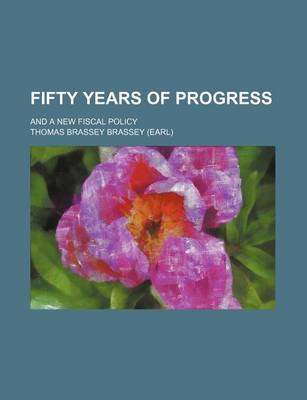 Book cover for Fifty Years of Progress; And a New Fiscal Policy