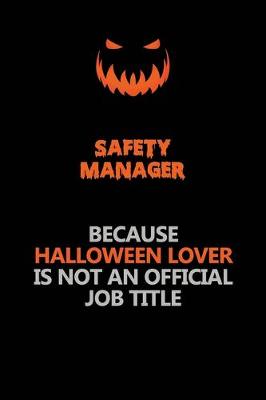 Book cover for Safety Manager Because Halloween Lover Is Not An Official Job Title