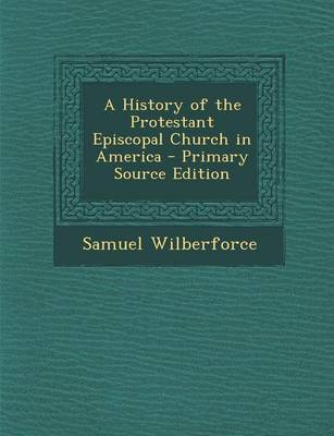 Book cover for A History of the Protestant Episcopal Church in America - Primary Source Edition