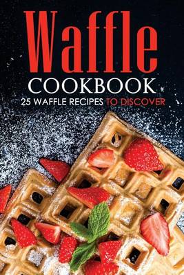 Book cover for Waffle Cookbook - 25 Waffle Recipes to Discover