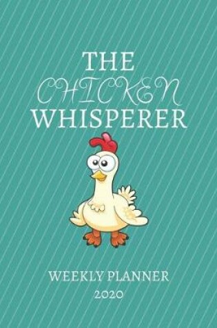 Cover of The Chicken Whisperer Weekly Planner 2020