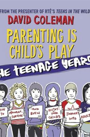 Cover of Parenting is Child's Play: The Teenage Years