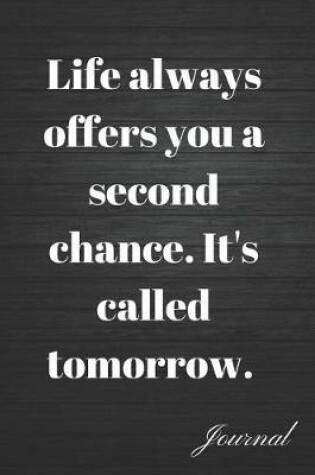 Cover of Life Always Offers You a Second Chance. It's Called Tomorrow Journal