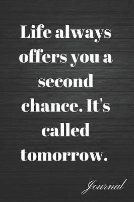 Book cover for Life Always Offers You a Second Chance. It's Called Tomorrow Journal