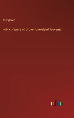 Book cover for Public Papers of Grover Cleveland, Governor