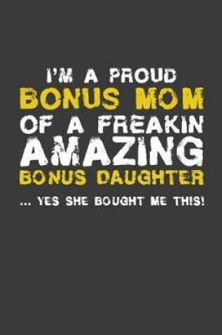 Cover of I'm A Proud Bonus Mom Of A Freakin Amazing Daughter