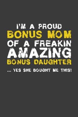 Book cover for I'm A Proud Bonus Mom Of A Freakin Amazing Daughter