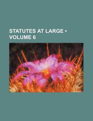 Book cover for Statutes at Large (Volume 6)