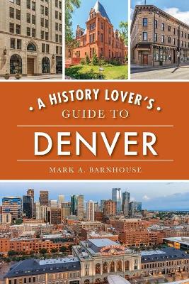 Book cover for A History Lover's Guide to Denver