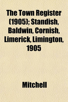 Book cover for The Town Register (1905); Standish, Baldwin, Cornish, Limerick, Limington, 1905