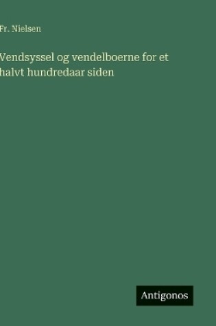 Cover of Vendsyssel og vendelboerne for et halvt hundredaar siden