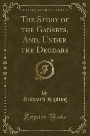 Cover of The Story of the Gadsbys, And, Under the Deodars (Classic Reprint)