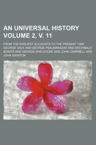 Cover of An Universal History Volume 2, V. 11; From the Earliest Accounts to the Present Time