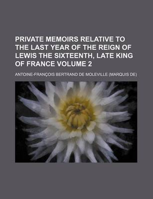 Book cover for Private Memoirs Relative to the Last Year of the Reign of Lewis the Sixteenth, Late King of France Volume 2