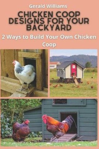 Cover of Chicken Coop Designs for Your Backyard