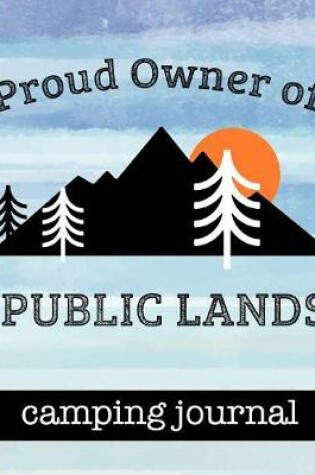Cover of Proud Owner of Public Lands - Camping Journal