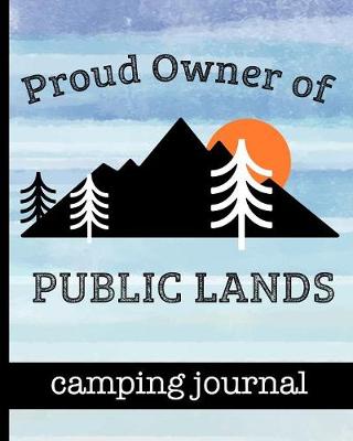 Book cover for Proud Owner of Public Lands - Camping Journal
