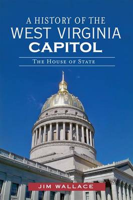 Book cover for A History of the West Virginia Capitol
