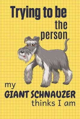 Book cover for Trying to be the person my Giant Schnauzer thinks I am