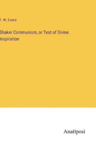 Cover of Shaker Communism, or Test of Divine Inspiration