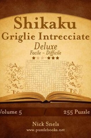 Cover of Shikaku Griglie Intrecciate Deluxe - Da Facile a Difficile - Volume 5 - 255 Puzzle