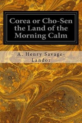 Book cover for Corea or Cho-Sen the Land of the Morning Calm