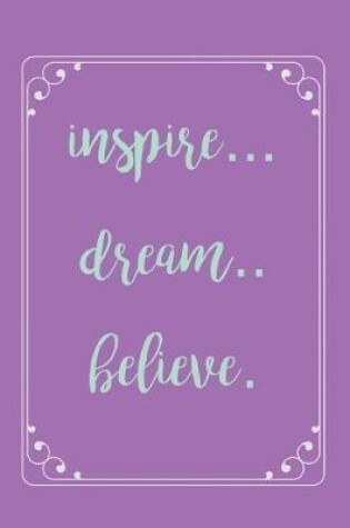 Cover of Inspire Dream Believe Journal