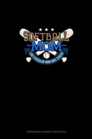 Cover of Softball Mom Like A Regular Mom Only Cooler