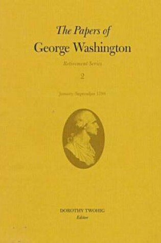 Cover of The Papers of George Washington v.2; Retirement Series;January-September 1798