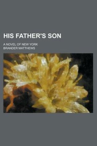 Cover of His Father's Son; A Novel of New York