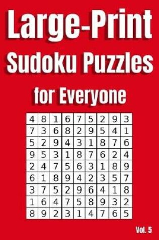 Cover of Large Print Sudoku Puzzles for Everyone Vol. 5