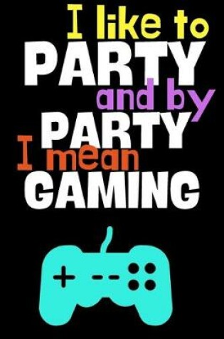 Cover of I like to party and by party I mean gaming.