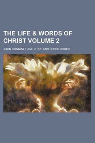 Cover of The Life & Words of Christ Volume 2