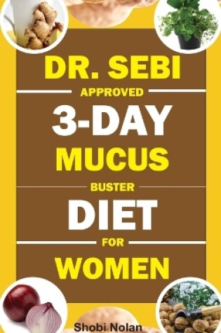 Cover of Dr. Sebi Approved 3-Day Mucus Buster Diet for Women