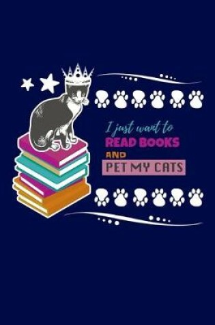 Cover of I Just Want To Read Books And Pet My Cats